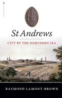 St. Andrews: City by the Northern Sea 1841584509 Book Cover