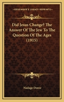 Did Jesus Change?: The Answer Of The Jew To The Question Of The Ages 1018821295 Book Cover