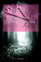 Et puis un jour, j'ai eu quarante-cinq ans (French Edition) 2414378557 Book Cover