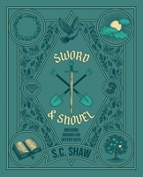 Sword and Shovel: Breaking Ground for Deeper Faith B0DD3H268D Book Cover