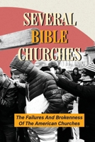 Several Bible Churches: The Failures And Brokenness Of The American Churches: Unknown Facts About God B096ZS26MB Book Cover