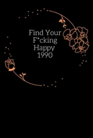 Find Your F*cking Happy 1990: The Best Journal for Practicing the Mindful Art of Not Giving a Sh*t/ Leaving Your Bullsh*t Behind and Creating a Happy ... she believe she could she did /Funny gift. 1655579088 Book Cover