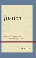 Justice: Classical Foundations and Contemporary Debates 1498558992 Book Cover