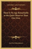 There Is No Age Remarkable to the Quiet Observer Than Our Own 1417987421 Book Cover