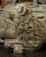 Rogier Van Der Weyden and Stone Sculpture in Brussels 1909400157 Book Cover