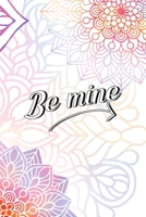 Be Mine: All Purpose 6x9 Blank Lined Notebook Journal Way Better Than A Card Trendy Unique Gift Rainbow Mandala 1704360714 Book Cover