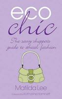 Eco Chic: How to Be Ethical and Easy on the Eye 1856752895 Book Cover
