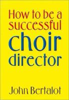 How to Be a Successful Choir Director 1840038659 Book Cover