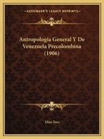 Antropologia General Y De Venezuela Precolombina (1906) 1160790213 Book Cover
