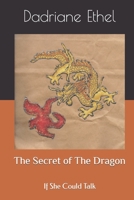 The Secret of the Dragon: If She Could Talk 1491072091 Book Cover