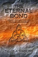 The Eternal Bond: Deeply Connecting You To God And Others 0578176416 Book Cover