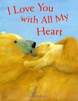 I Love You With All My Heart 0439735831 Book Cover