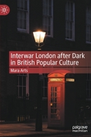 Interwar London after Dark in British Popular Culture 3030949370 Book Cover