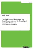 Fourierzerlegung. Grundlagen und Begriffsabgrenzungen, Rechtecksignal, Dreieckfunktion und Fourier-Transformation 3668565848 Book Cover