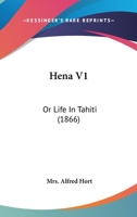 Hena: or Life in Tahiti. 1241575207 Book Cover