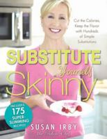 The Substitute Yourself Skinny Cookbook: Cut the Calories, Keep the Flavor with Hundreds of Simple Substitutions! 1440503974 Book Cover