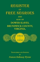 Register of Free Negroes and Also of Dower Slaves, Brunswick County, Virginia, 1803-1850 0788427636 Book Cover