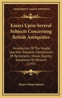 Essays upon several subjects concerning British antiquities; ... With an appendix upon hereditary and indefeasible right. Composed anno M.DCC.XLV. 1171379641 Book Cover