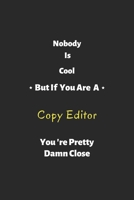 Nobody is cool but if you are a copy editor you're pretty damn close: copy editor notebook , perfect gift for copy editor 1679303171 Book Cover