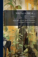 South Africa ...: Report Of The Commission With Annexures And Appendices A[-e], Volume 4 1248346300 Book Cover