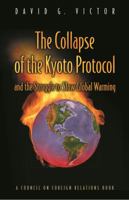 The Collapse of the Kyoto Protocol and the Struggle to Slow Global Warming (Council on Foreign Relations Book) 0691088705 Book Cover