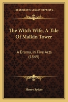 The Witch Wife, A Tale Of Malkin Tower: A Drama, In Five Acts 143734724X Book Cover