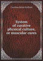 System of Curative Physical Culture, or Muscular Cures 5518938497 Book Cover