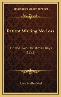 Patient Waiting No Loss: Or, The Two Christmas Days... 112067154X Book Cover