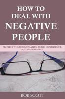 How to Deal with Negative People: Protect Your Boundaries, Build Confidence, And Gain Respect 179786131X Book Cover