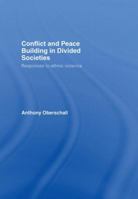 Conflict and Peace Building in Divided Societies: Responses to Ethnic Violence 0415411602 Book Cover