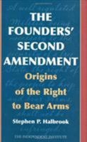 The Founders' Second Amendment: Origins of the Right to Bear Arms 1566637929 Book Cover