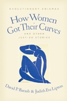 How Women Got Their Curves and Other Just-So Stories: Evolutionary Enigmas 0231146647 Book Cover