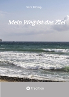 Mein Weg ist das Ziel: Eine wahre Geschichte auf dem Weg zu sich selbst (German Edition) 3384031040 Book Cover