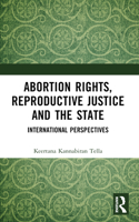 Abortion Rights, Reproductive Justice and the State: International Perspectives 1032382872 Book Cover