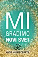 Mi Gradimo Novi Svet 1541131649 Book Cover