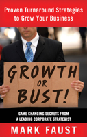 Growth or Bust: Proven Turnaround Strategies to Grow Your Business 1601631626 Book Cover