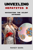 Unveiling Hepatitis B: Navigating the silent intruder B0C91DT6H8 Book Cover