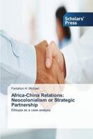 Africa-China Relations: Neocolonialism or Strategic Partnership 3639516303 Book Cover