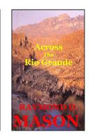 Across the Rio Grande 1453713611 Book Cover