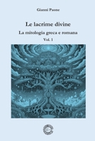 Le lacrime divine - La mitologia greca e romana: Vol. 1 (Italian Edition) B0H8LJ1FD8 Book Cover