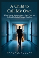 A Child to Call My Own: A True Story of Desperate Love, a Stolen Child, and the Nine Months that Changed Everything B0H4ZPVPL8 Book Cover