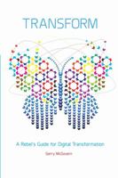 Transform: A Rebel's Guide for Digital Transformation 1782807381 Book Cover