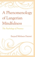 A Phenomenology of Langerian Mindfulness: The Psychology of Presence 149857422X Book Cover