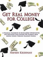 Get Real Money for College: A Financial Handbook of $Cholar$hip Opportunities and Education Loan Options for Students from Middle School Through G 143438859X Book Cover