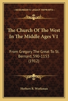 The Church Of The West In The Middle Ages V1: From Gregory The Great To St. Bernard, 590-1153 0548794782 Book Cover