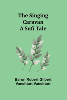 The Singing Caravan: A Sufi Tale 9357930027 Book Cover