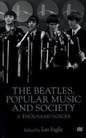 The Beatles, Popular Music and Society: A Thousand Voices 0333761561 Book Cover