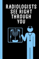 Radiologists See Right Through You: World Radiation Day November 8th | X-Ray Day | Radiation | Roentgen | Medical Professional | CT Scan | Gamma Rays ... | Sports | Rad Technician | Sports Imaging 1692282158 Book Cover
