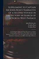 Supplement to Captain Sir John Ross's Narrative of a Second Voyage in the Victory in Search of a North-West Passage: Containing the Suppressed Facts N 1275636500 Book Cover