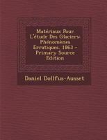 Mat�riaux Pour l'�tude Des Glaciers: Ph�nom�nes Erratiques. 1863 1146914377 Book Cover